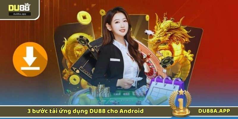 Tải App DU88 - Tham Gia Chơi Trên Di Động Trong Vài Phút 2 3 bước tải ứng dụng DU88 cho Android