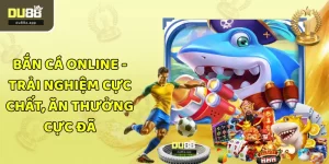 Bắn Cá Online - Trải Nghiệm Cực Chất, Ăn Thưởng Cực Đã