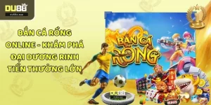 Bắn Cá Rồng Online - Khám Phá Đại Dương Rinh Thưởng Lớn