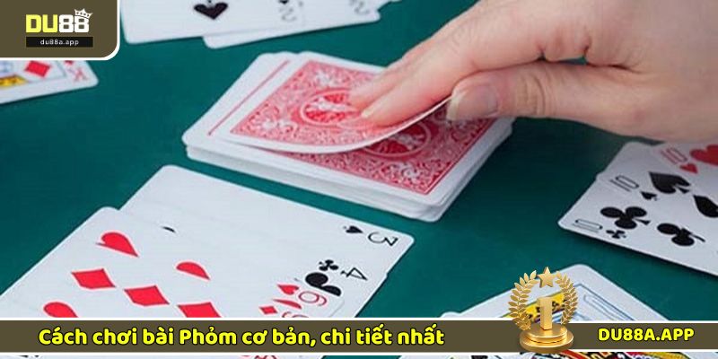 Cách đánh bài Phỏm đơn giản tân binh cũng có thể áp dụng