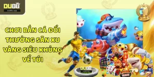 Chơi Bắn Cá Đổi Thưởng Săn Xu Vàng Siêu Khủng Về Túi