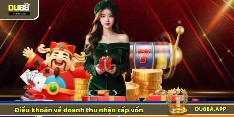 Cấp Vốn X3 - Cơ Hội Nhận Tiền Thưởng Cực Lớn Tại DU88 2 Điều khoản về doanh thu nhận cấp vốn