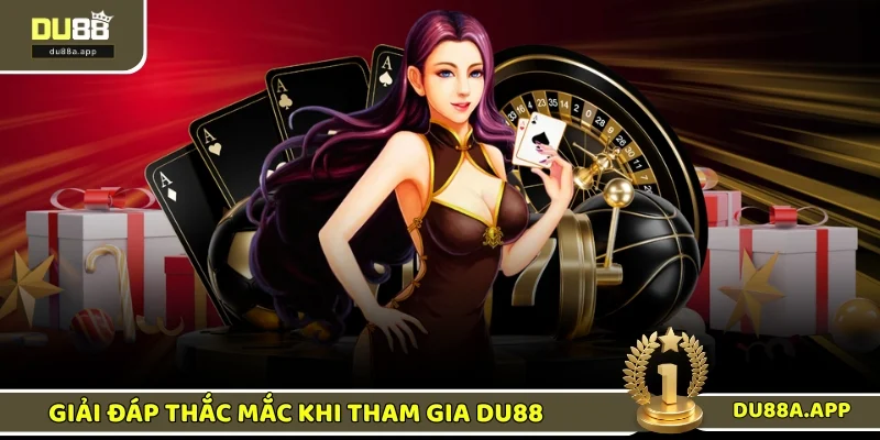 Trang Chủ 17 Giải đáp đầy đủ thắc mắc khi tham gia DU88