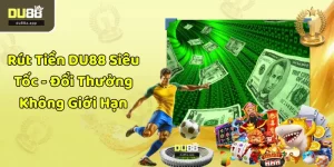Rút Tiền DU88 Siêu Tốc - Đổi Thưởng Không Giới Hạn