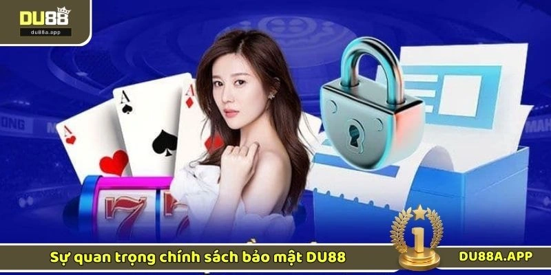 Chính sách bảo mật DU88 1 Sự quan trọng chính sách bảo mật DU88