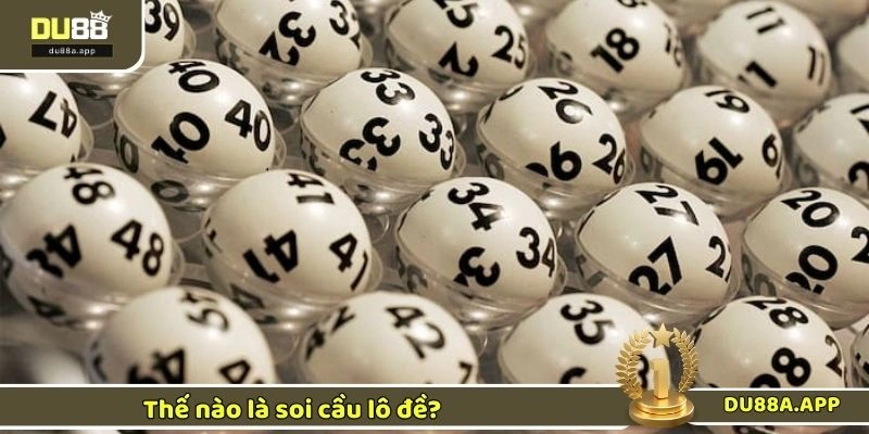 Mẹo Soi Cầu Lô Đề Chuẩn Nhất Không Nên Bỏ Qua Năm 2025 1 Thế nào là soi cầu lô đề?