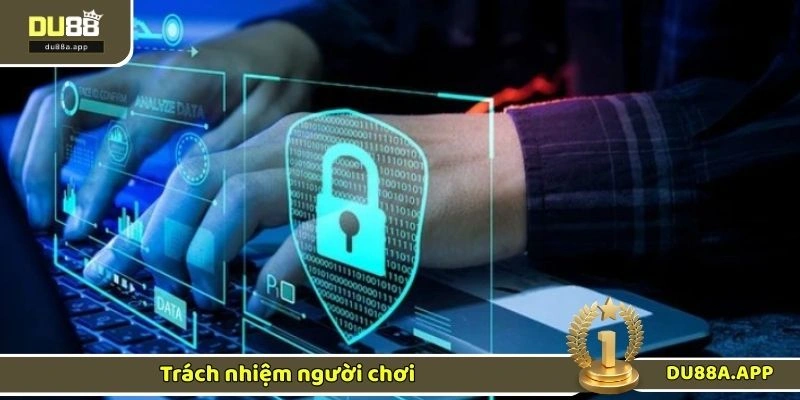 Chính sách bảo mật DU88 3 Trách nhiệm người chơi