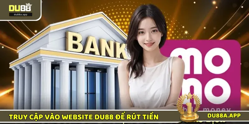 Rút Tiền DU88 Siêu Tốc - Đổi Thưởng Không Giới Hạn 1 Truy cập vào chính xác website để rút tiền DU88 thành công