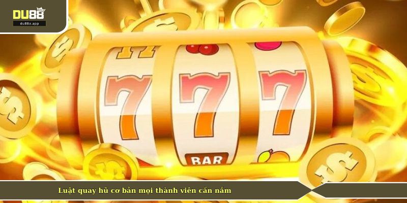 Luật quay hũ cơ bản mọi thành viên cần nắm