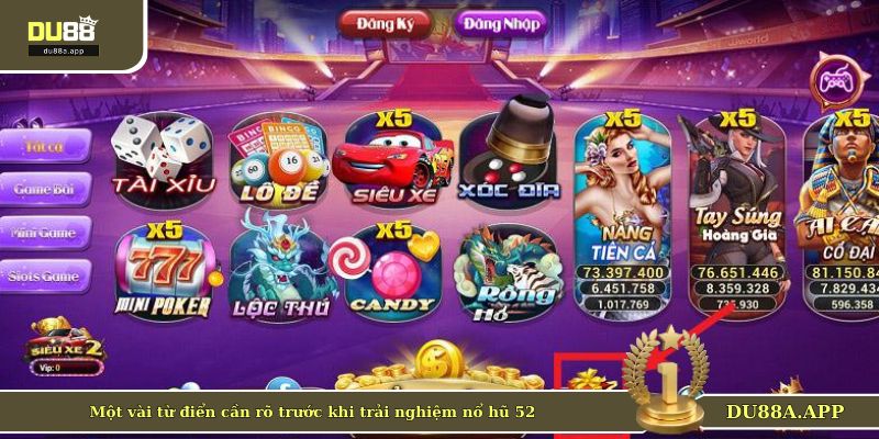 Một vài từ điển cần rõ trước khi trải nghiệm nổ hũ 52