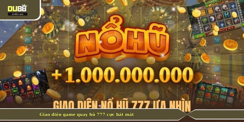 Nổ Hũ 777 - Vòng Quay Hái Ra Tiền Tại Thương Hiệu DU88 2 Giao diện game quay hũ 777 cực bắt mắt