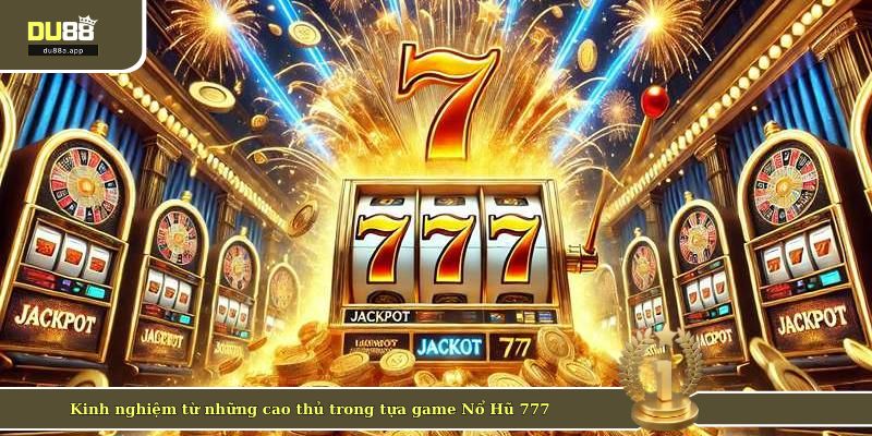 Nổ Hũ 777 - Vòng Quay Hái Ra Tiền Tại Thương Hiệu DU88 4 Kinh nghiệm từ những cao thủ trong tựa game Nổ Hũ 777