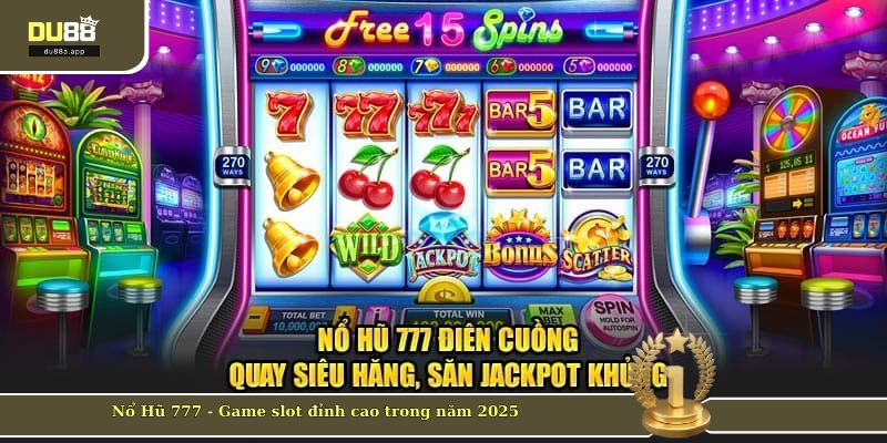 Nổ Hũ 777 - Vòng Quay Hái Ra Tiền Tại Thương Hiệu DU88 1 Nổ Hũ 777 - Game slot đỉnh cao trong năm 2025