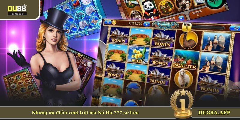 Nổ Hũ 777 - Vòng Quay Hái Ra Tiền Tại Thương Hiệu DU88 3 Những ưu điểm vượt trội mà Nổ Hũ 777 sở hữu